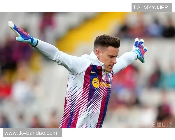 巴萨门将选择分析特尔施特根不在计划三名门将或将退役佩尼亚明夏回归展望